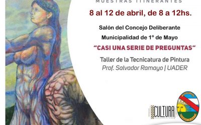 MUESTRA PICTÓRICA ITINERANTE “CASI UNA SERIE DE PREGUNTAS” EN  1º DE MAYO