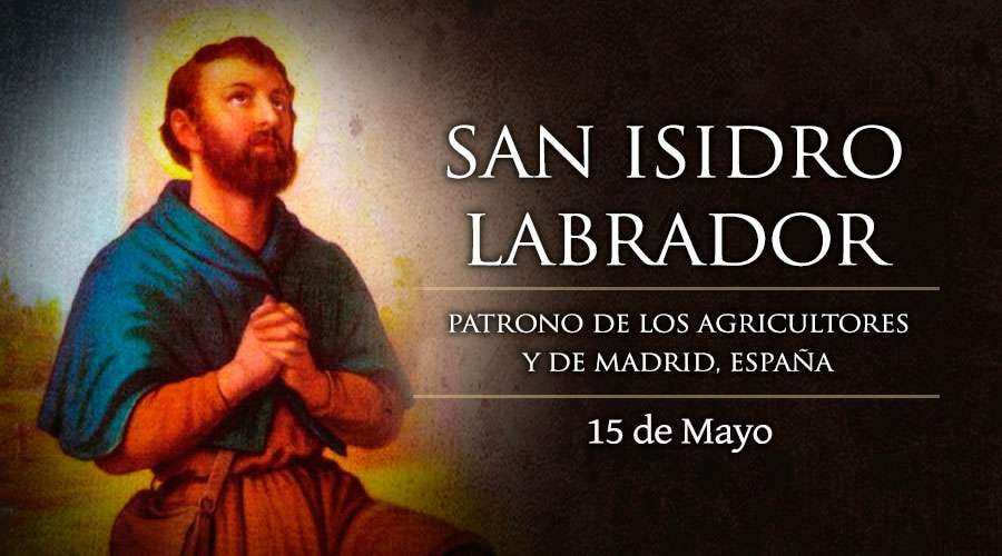 15 DE MAYO: DÍA DE SAN ISIDRO LABRADOR PATRONO DEL PUEBLO DE 1º DE MAYO