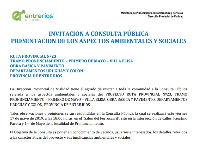 INVITACIÓN A CONSULTA PÚBLICA PRESENTACIÓN DE LOS ASPECTOS AMBIENTALES Y SOCIALES RUTA PROVINCIAL Nº23 TRAMO PRONUNCIAMIENTO – PRIMERO DE MAYO – VILLA ELISA OBRA BÁSICA Y PAVIMENTO DEPARTAMENTOS URUGUAY Y COLON PROVINCIA DE ENTRE RÍOS