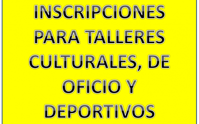 INSCRIPCIONES PARA TALLERES CULTURALES, DE OFICIO Y ACTIVIDADES DEPORTIVAS