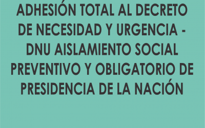 ADHESIÓN DE FORMA TOTAL AL DECRETO DE NECESIDAD Y URGENCIA – DNU AISLAMIENTO SOCIAL PREVENTIVO Y OBLIGATORIO DE PRESIDENCIA DE LA NACIÓN