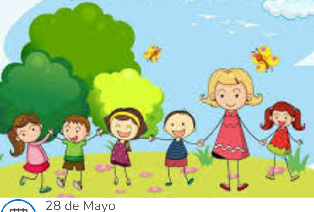 28 DE MAYO: ¡DÍA DE LOS JARDINES  Y LAS MAESTRAS JARDINERAS!